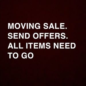 Moving Sale. Please send offers